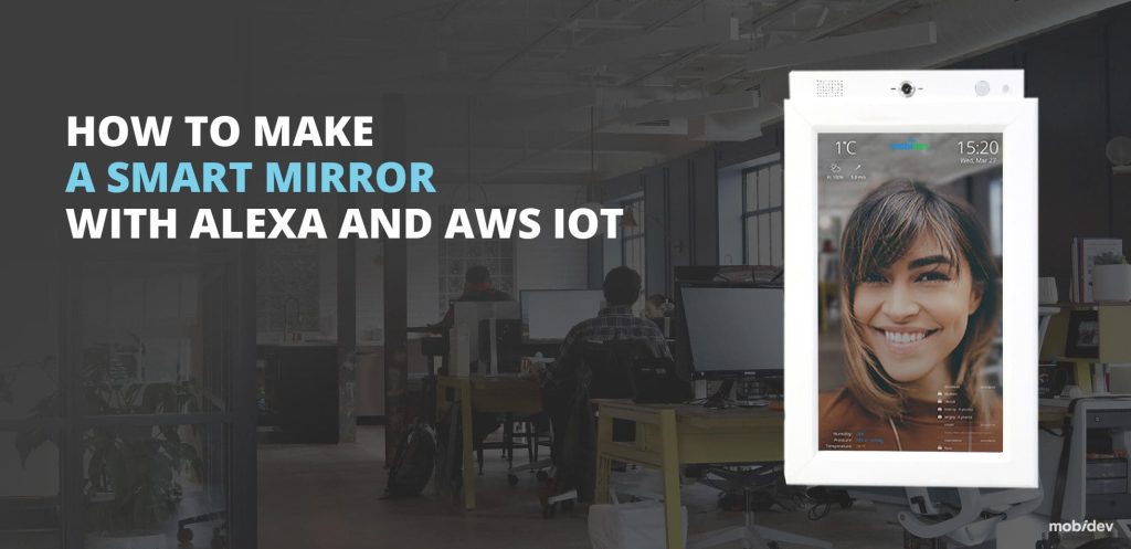 CASE STUDY HOW TO MAKE A SMART MIRROR WITH ALEXA AND AWS IOT